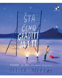 Šta ćemo graditi ja i ti: planovi za našu zajedničku budućnost - 9788652910700