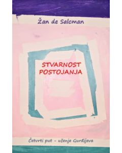 Stvarnost postojanja: četvrti put - učenje Gurđijeva - 9788662290212