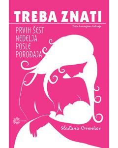 Treba znati: prvih 6 nedelja posle porođaja (treće, izmenjeno izdanje) - 9788663450271