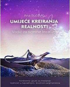 Umijeće kreiranja realnosti: vodič za svjesne kreatore - 9788683825370