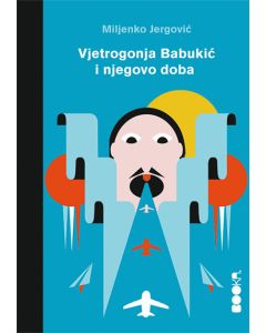 Vjetrogonja Babukić i njegovo doba - 9788680830629